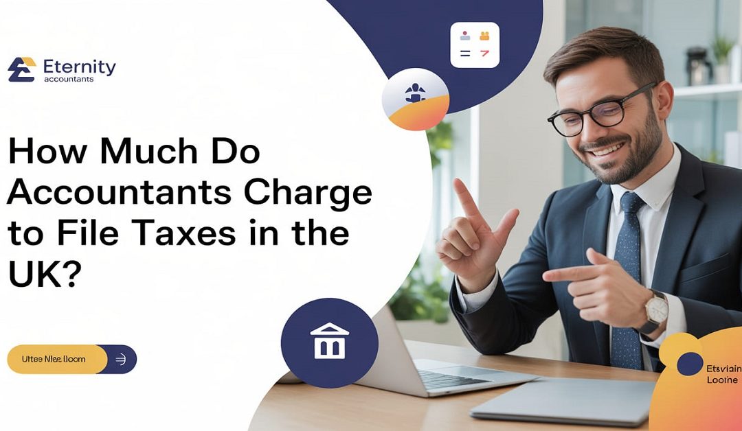 How Much Do Accountants Charge to File Taxes in the UK?